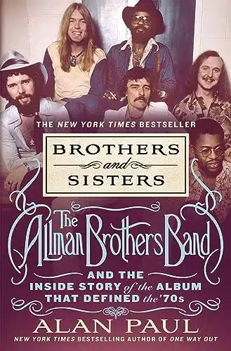 Brothers and Sisters The Allman Brothers Band and the Inside Story of the Album That Defined the 's