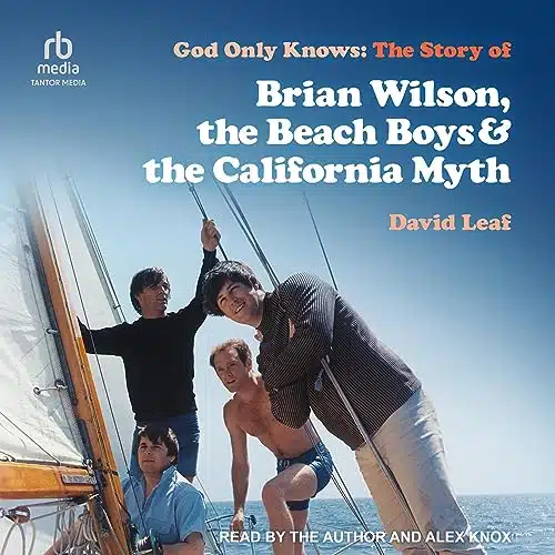 God Only Knows The Story of Brian Wilson, the Beach Boys and the California Myth