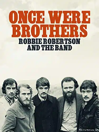 Once Were Brothers Robbie Robertson and the Band