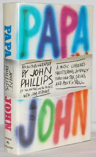 Papa John An Autobiography (of the Mamas and the Papas) A Music Legend's Shattering Journey Though Sex, Drugs, and Rock 'n' Roll
