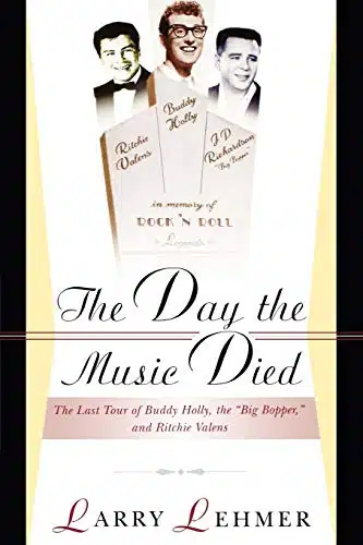 The Day the Music Died The Last Tour of Buddy Holly, the Big Bopper, and Ritchie Valens