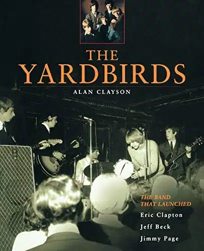 The Yardbirds The Band That Launched Eric Clapton, Jeff Beck and Jimmy Page