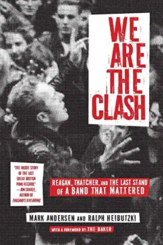 We Are The Clash Reagan, Thatcher, and the Last Stand of a Band That Mattered