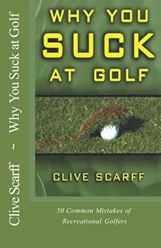 Why You Suck at Golf ost Common Mistakes by Recreational Golfers
