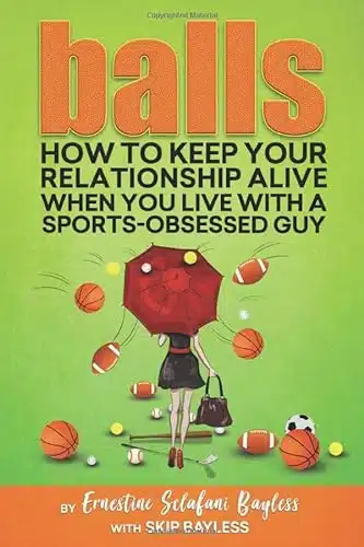 Balls How to keep your relationship alive when you live with a sports obsessed guy