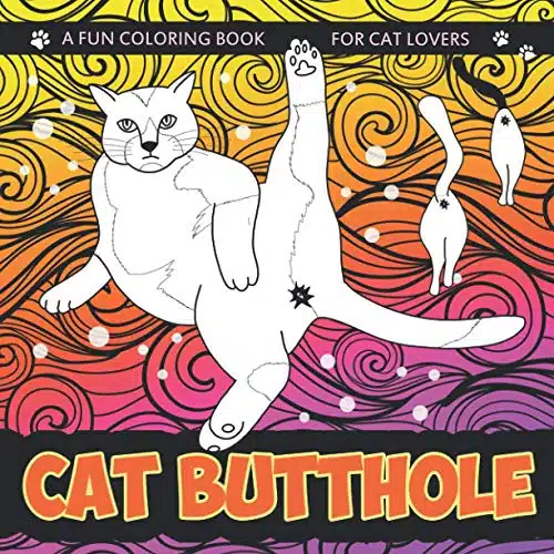 Cat Butthole Coloring Book Cat Butts for Cat Lovers  A Hilarious Gift Book for All Ages (Cat Butt Coloring Book)