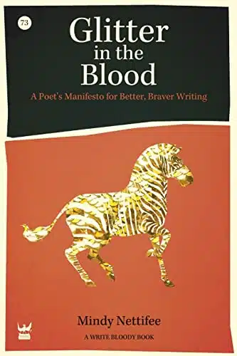 Glitter in the Blood A Poet's Manifesto for Better, Braver Writing