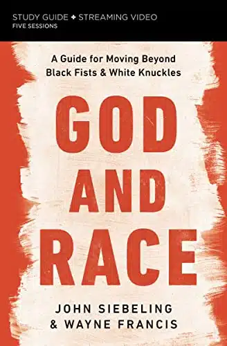 God and Race Bible Study Guide plus Streaming Video A Guide for Moving Beyond Black Fists and White Knuckles