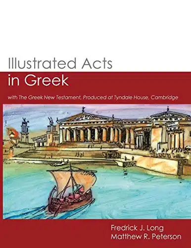 Illustrated Acts in Greek with The Greek New Testament, Produced at Tyndale House, Cambridge (GlossaHouse Illustrated Biblical Texts)