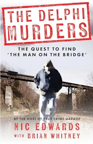 THE DELPHI MURDERS The Quest To Find The Man On The Bridge