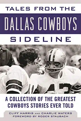 Tales from the Dallas Cowboys Sideline A Collection of the Greatest Cowboys Stories Ever Told (Tales from the Team)