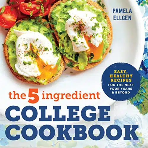 The Ingredient College Cookbook Easy, Healthy Recipes for the Next Four Years & Beyond