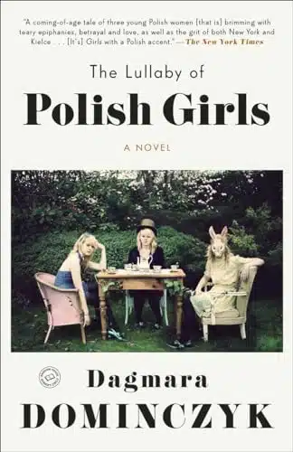 The Lullaby of Polish Girls A Novel (Random House Reader's Circle)