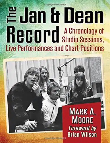 The Jan & Dean Record A Chronology of Studio Sessions, Live Performances and Chart Positions